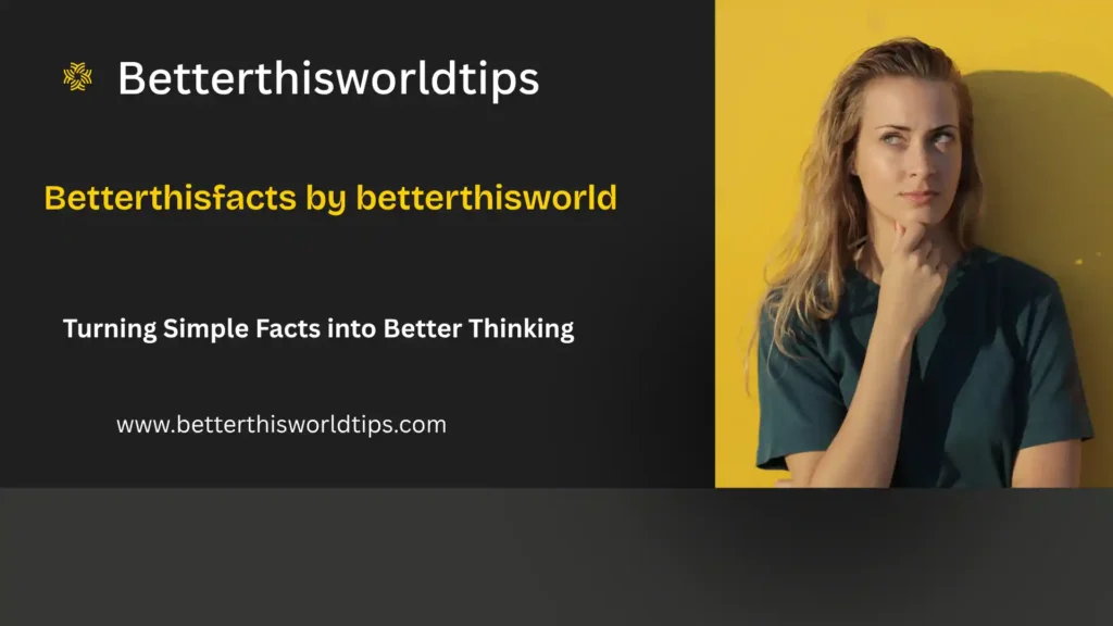 betterthisfacts by betterthisworld