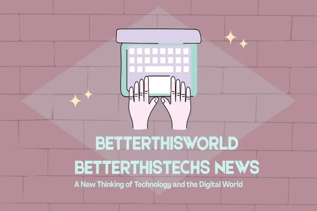 betterthisworld betterthistechs news